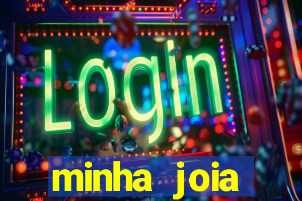 minha joia significado minha joia giria